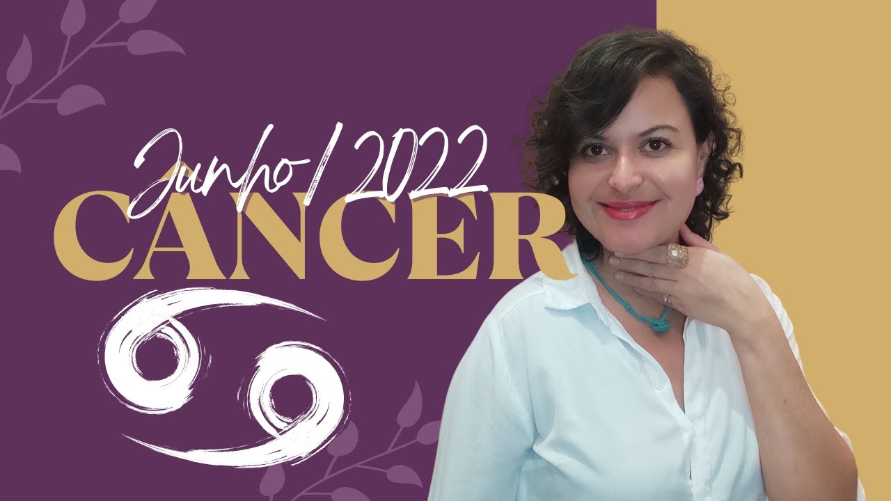C&acirc;ncer - Junho 2022 - Tudo o que precisa saber!