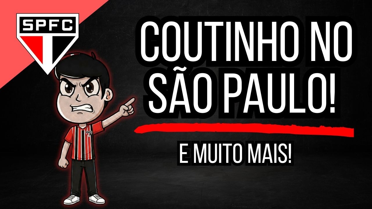 COUTINHO NO SÃO PAULO? CALLERI FICA NO SPFC? NOVELA DO MARCOS ANTONIO E PERDEMOS O MORUMBI.