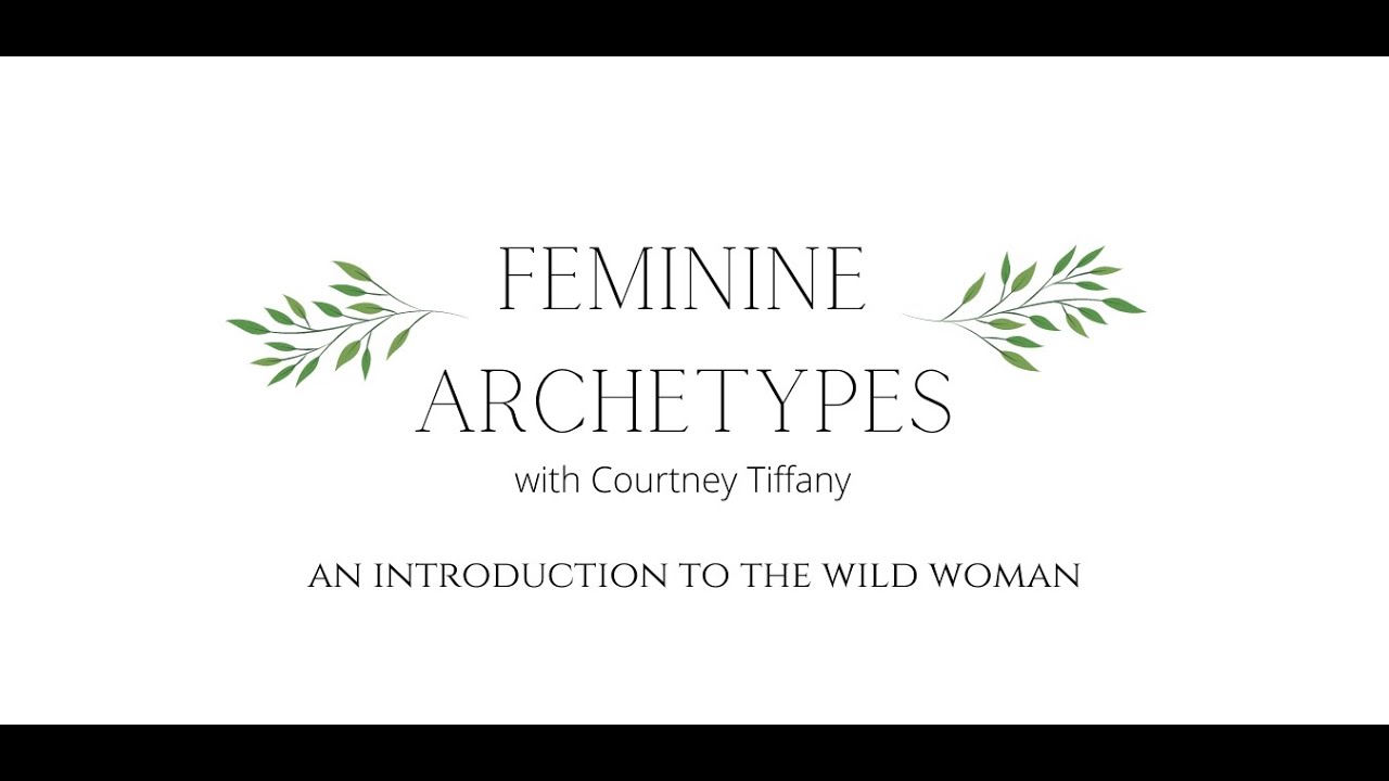 Feminine Archetypes: Intro to the Wild Woman