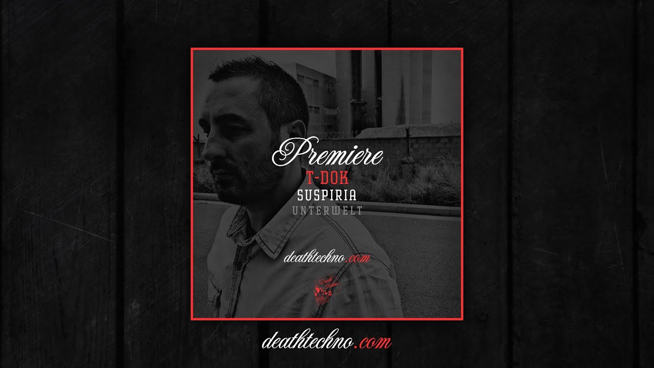 DT:Premiere | T-DOK - Suspiria [UNTERWELT]