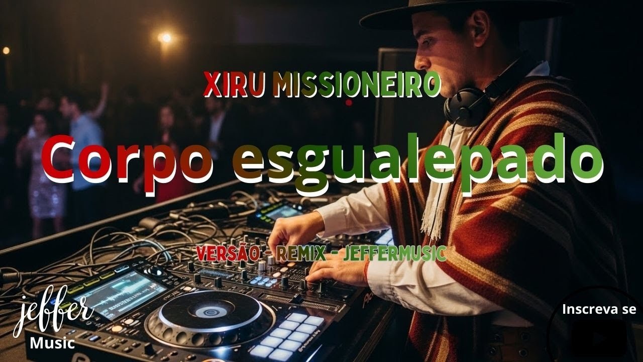 Xiru Missioneiro Corpo esgualepado Versão Remix (JefferMusic)
