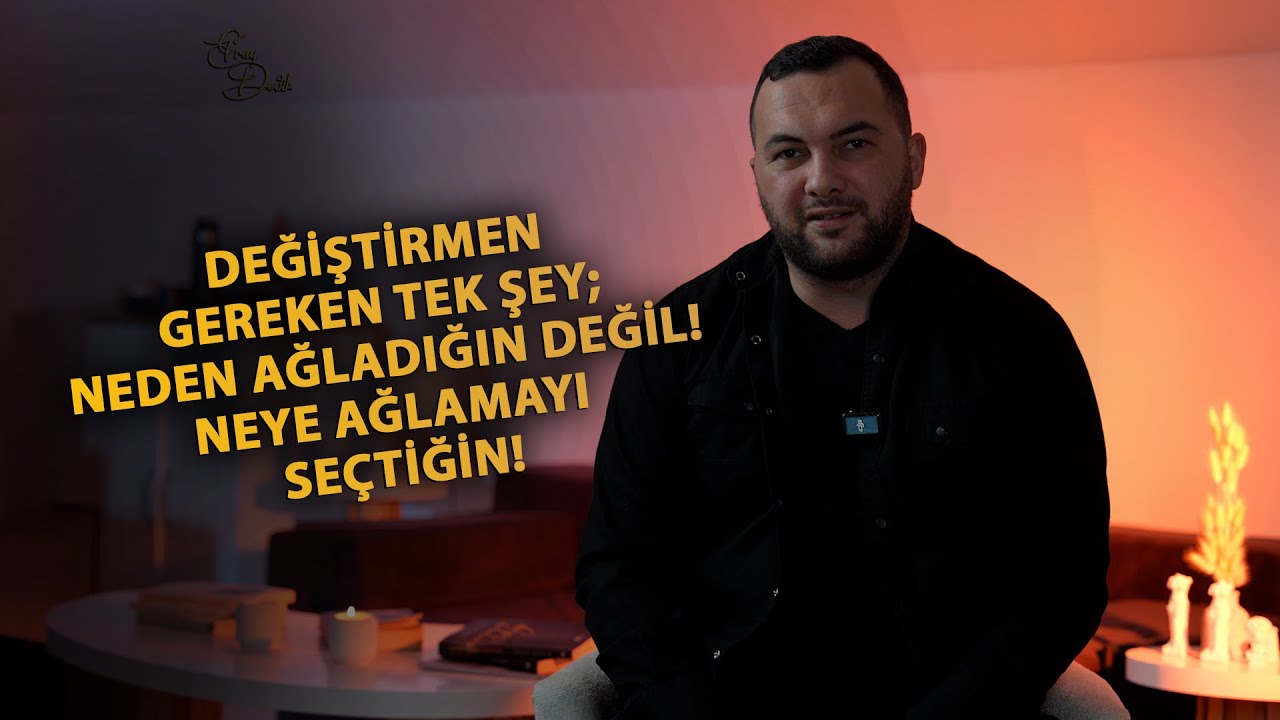 DEĞİŞTİRMEN GEREKEN TEK ŞEY NEDEN AĞLADIĞIN DEĞİL! NEYE AĞLAMAYI SEÇTİĞİN!