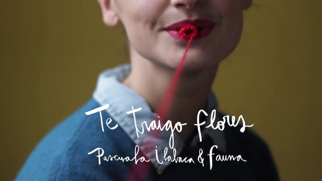 Pascuala Ilabaca y Fauna - Te Traigo Flores (Video Lyric)