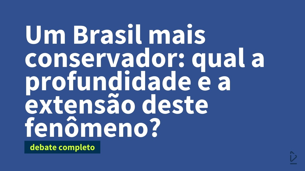 Um Brasil mais conservador: qual a profundidade e a extensão deste fenômeno?