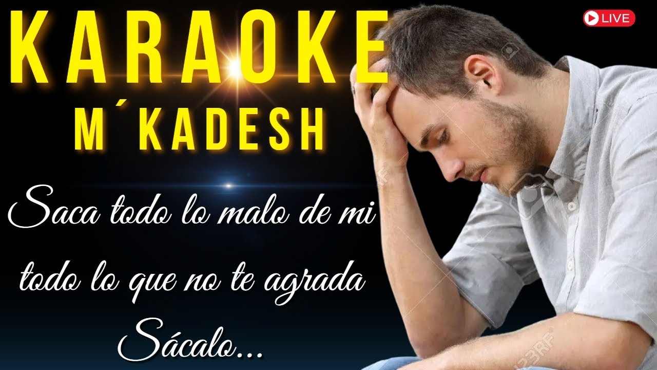 KARAOKE -  SACA TODO LO MALO DE MI   KARAOKE PARA PERSONAS QUE NECESITAN DE DIOS Y SU PODER