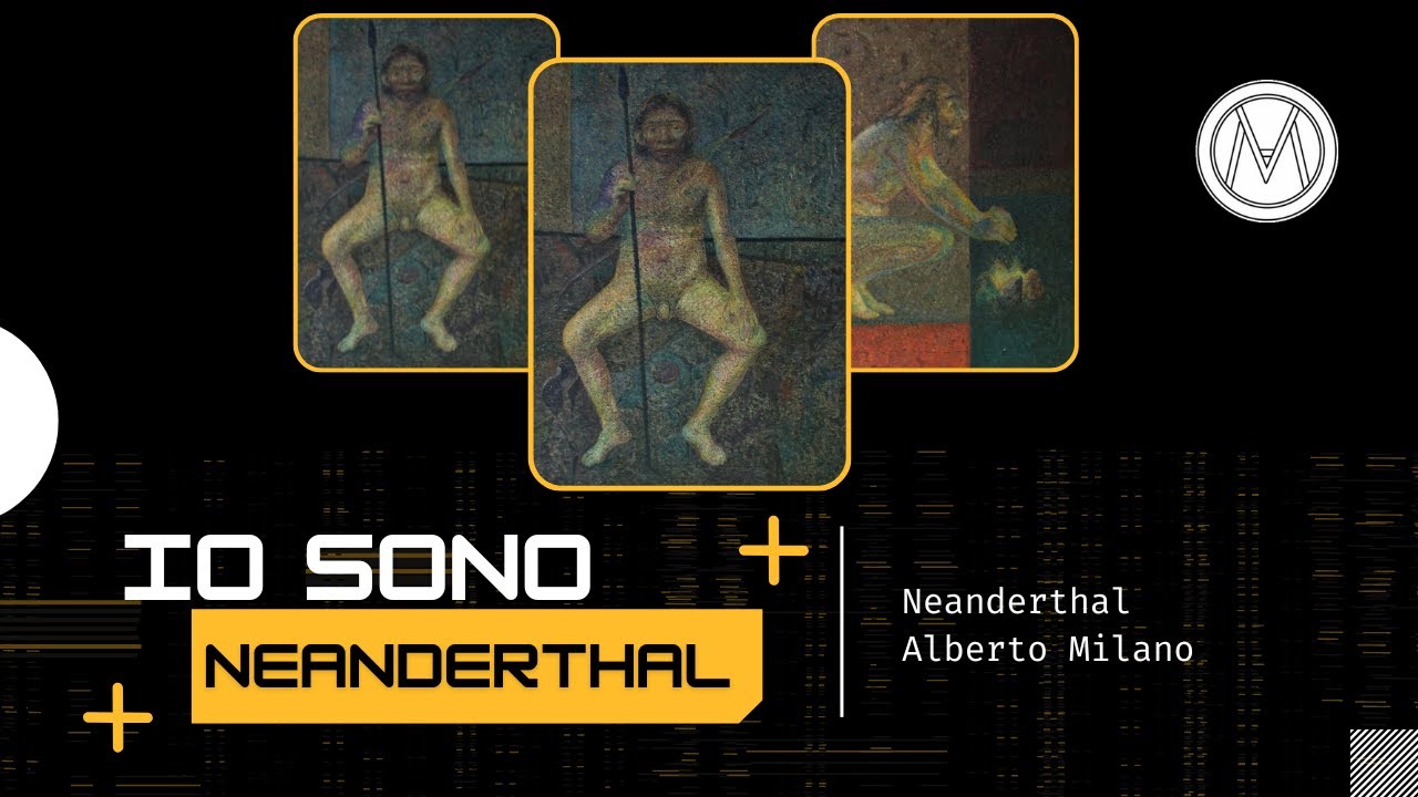 Io sono Neanderthal -Neanderthal [2018-2022][#1] | Alberto Milano