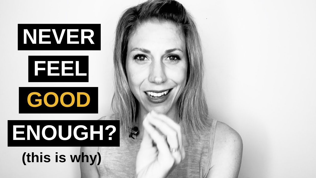 This Is Why You Never Feel Good Enough