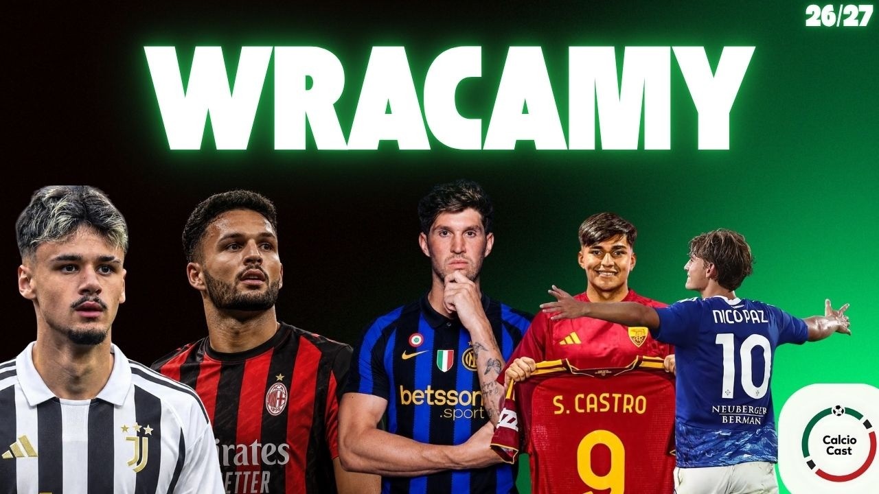 WRACAMY! CO SŁYCHAĆ W ŚWIECIE CALCIO? | GUZIAK I DUMANOWSKI | CALCIOCASTPL