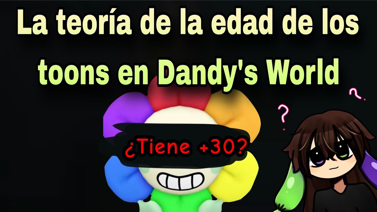 La teoría de la edad de los toons en Dandys' world ¿Que edad tiene Dandy? 🌼