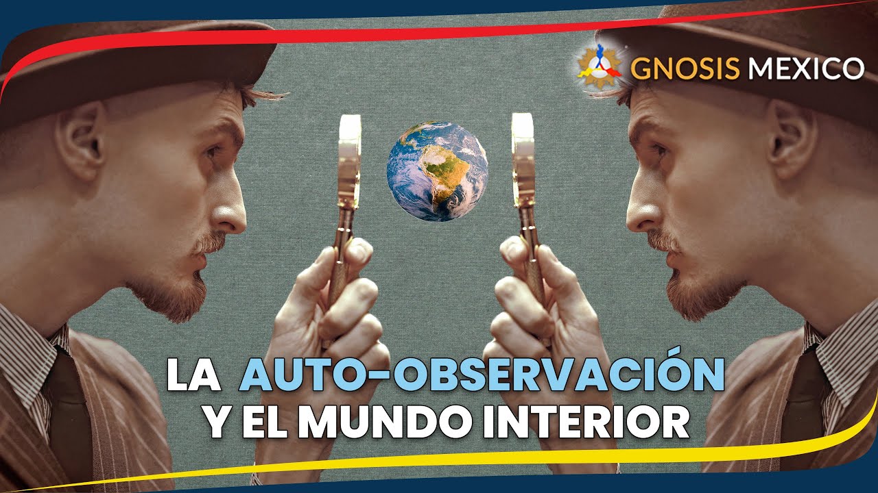 La Auto Observaci&oacute;n | Mundo Interior // Gnosis M&eacute;xico