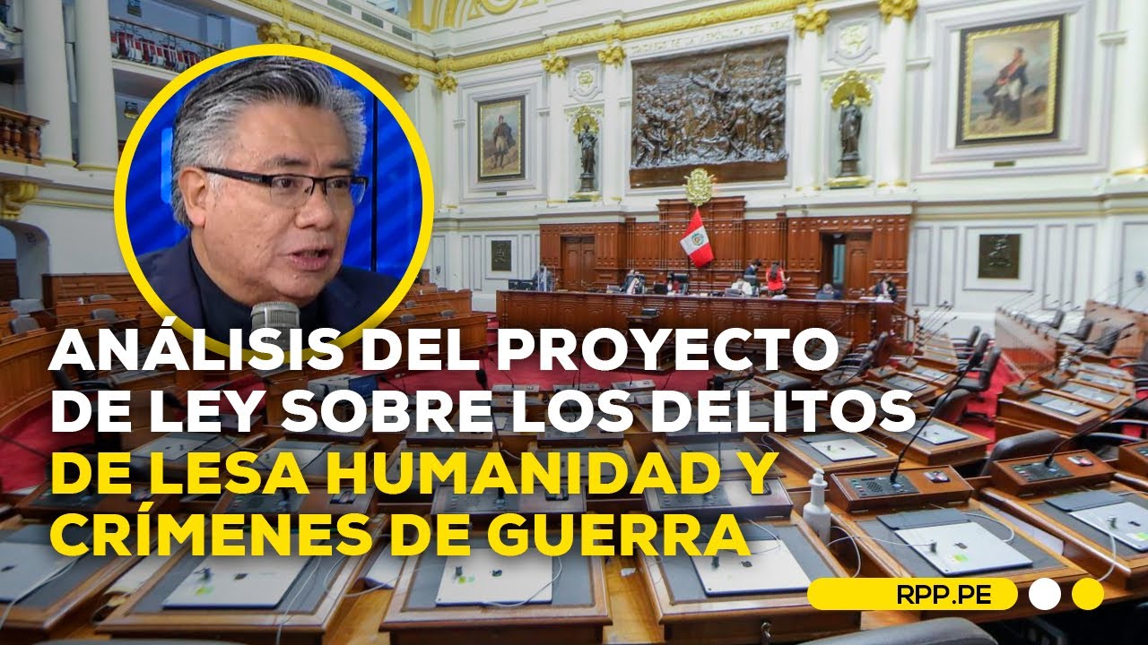 Lesa humanidad y crímenes de guerra: aplicación y alcances del Proyecto de Ley sobre los delitos