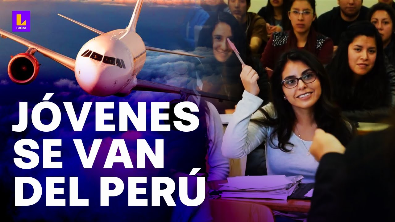 Los jóvenes se quieren ir del Perú: 