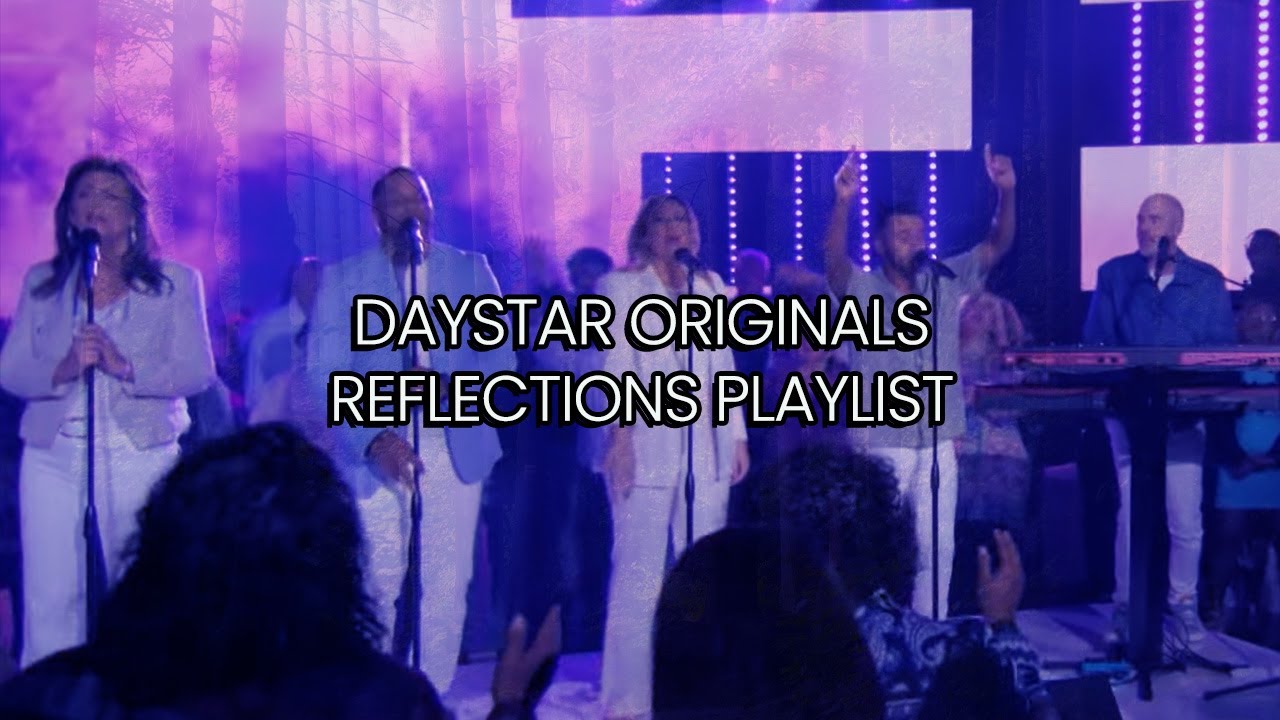 Daystar Originals Playlist || Reflections