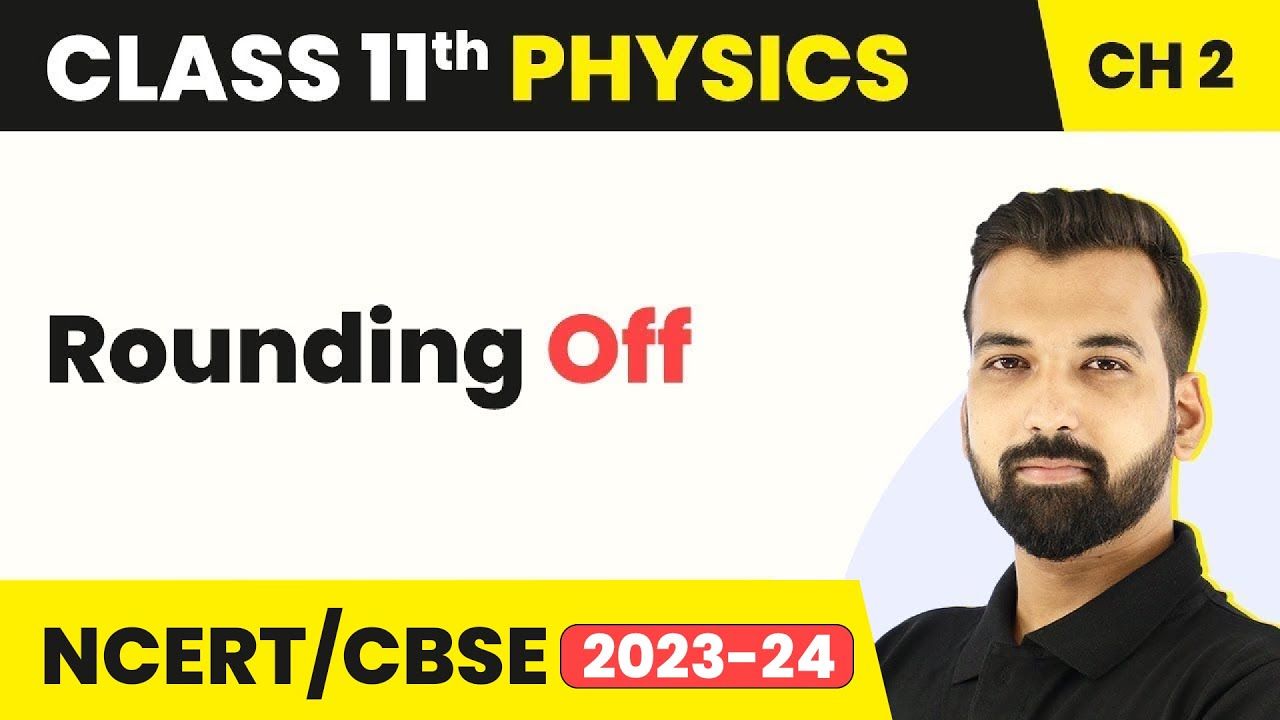 Class 11 Physics Chapter 2 | Rounding Off - Units and Measurement