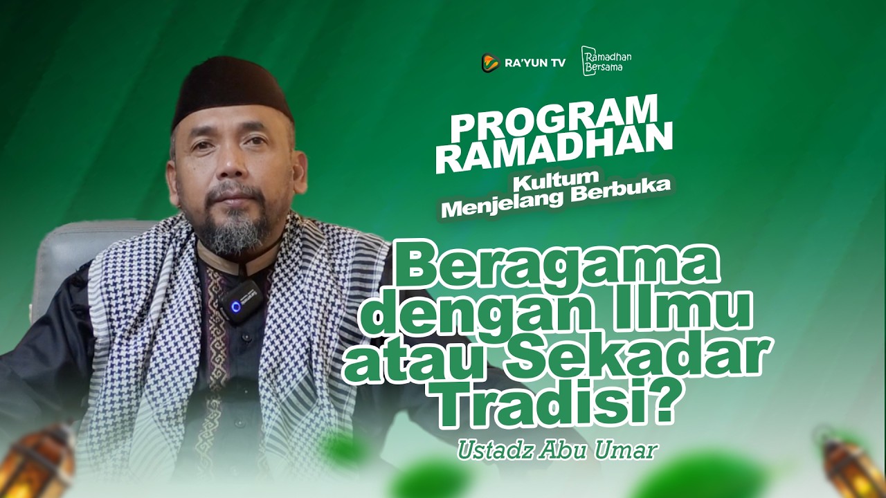 Beragama dengan Ilmu atau Sekadar Tradisi? - Ustadz Abu Umar