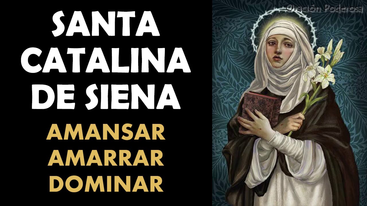 Oración a Santa Catalina de Siena para amansar, amarrar, dominar