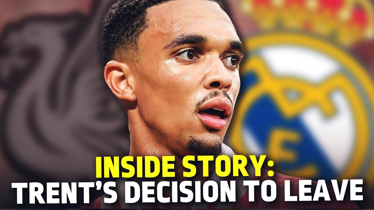 The Story Behind Trent Alexander-Arnold's Liverpool Exit