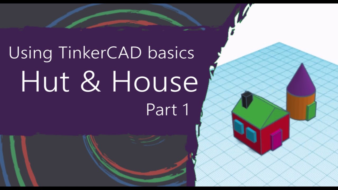 Using TinkerCAD basics part 1 (House & Hut)