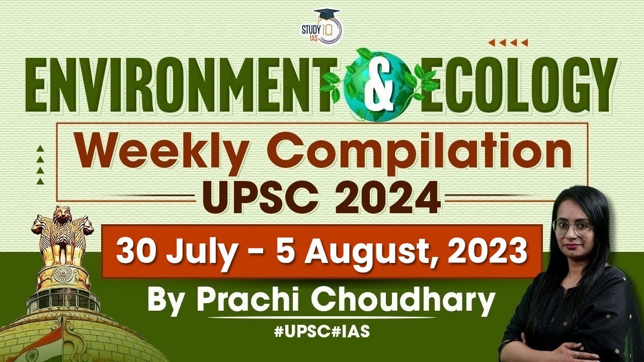 Environment & Ecology in News: Weekly Compilation (30 July - 5 August 2023) | UPSC CSE 2024