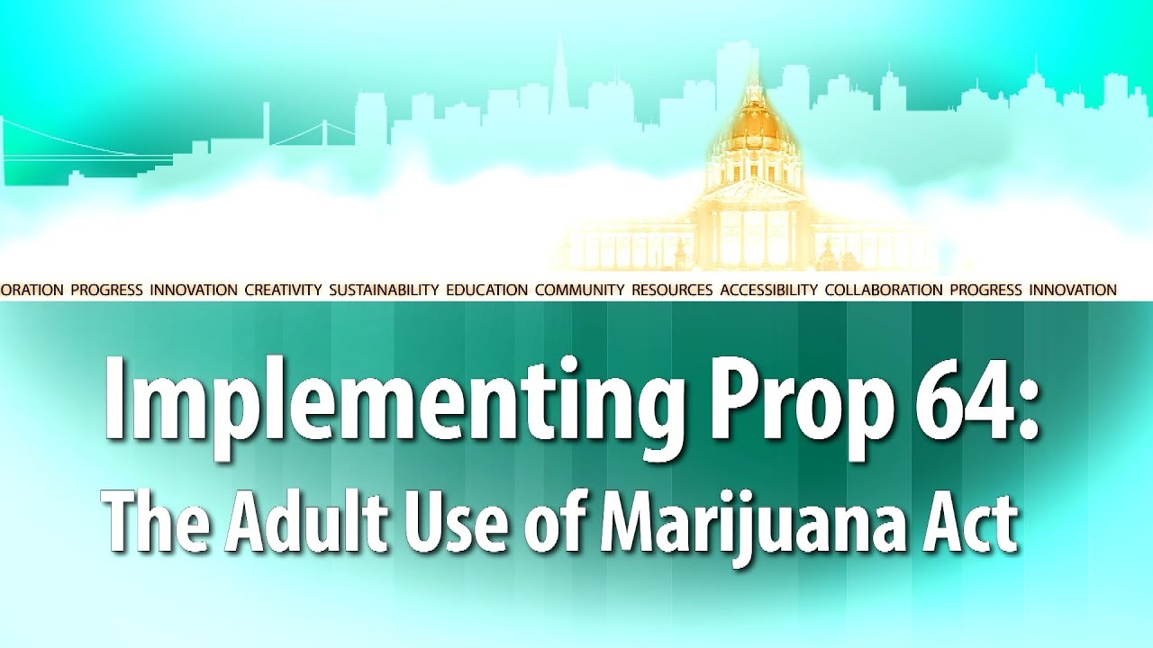 What's Next SF? Implementing Prop 64: the Adult Use of Marijuana Act