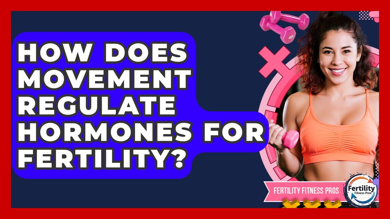 How Does Movement Regulate Hormones For Fertility? - Fertility Fitness Pro