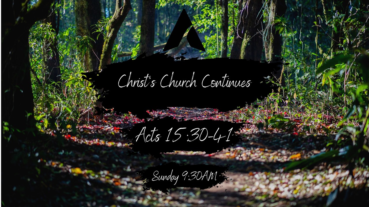 Christ's Church Continues Acts 15:30-41