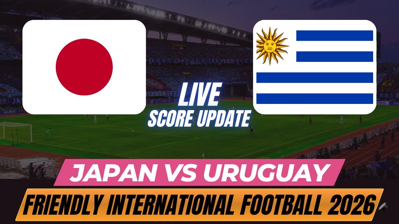 Japan Vs Uruguay | Friendly International Football 2026 | Live Score Update