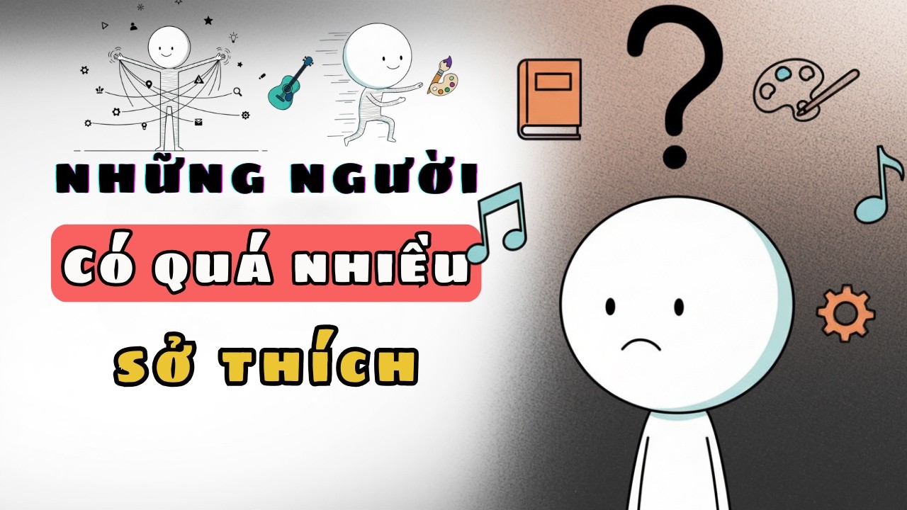 Nếu Bạn Có QUÁ NHIỀU Sở Thích, Bạn Có Thể Thuộc Nhóm Người 