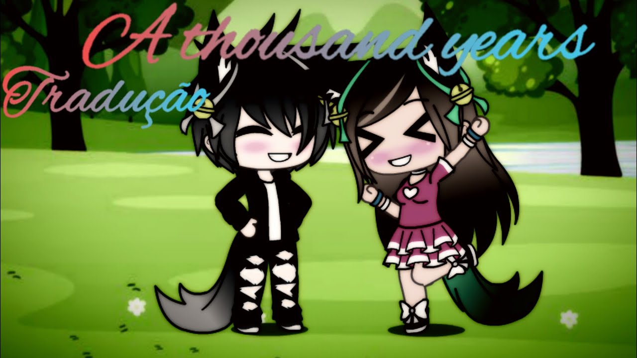 Tradução [A thousand years] (gacha life)