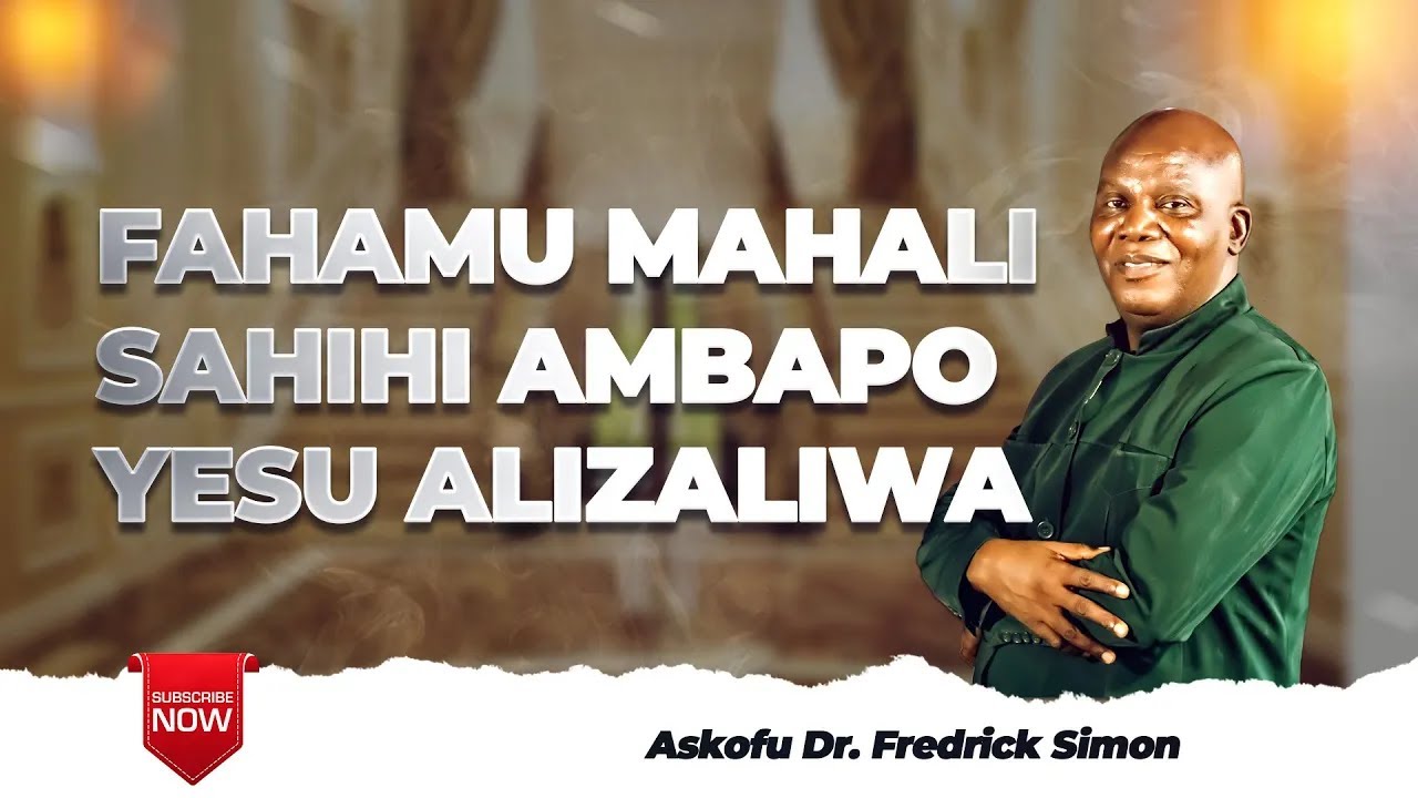 FAHAMU MAHALI SAHIHI AMBAPO YESU ALIZALIWA (Askofu Dr. Fredrick Simon)
