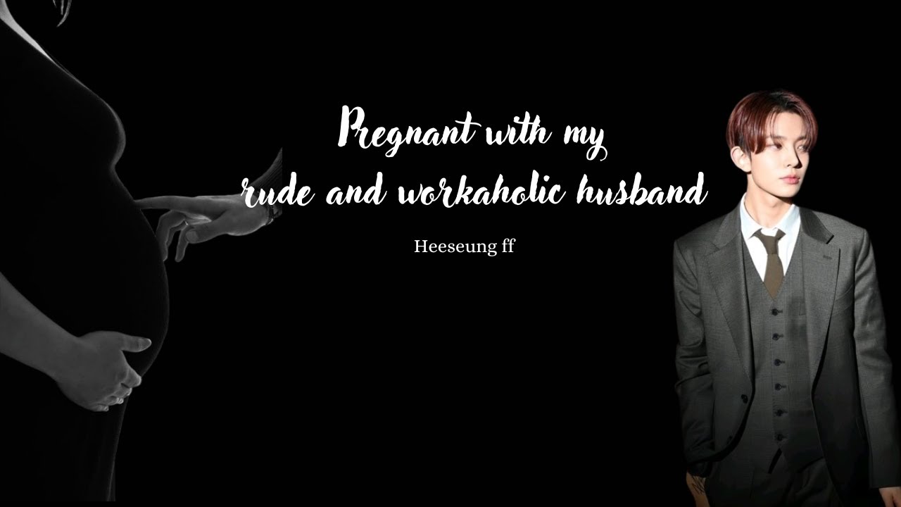 Pregnant With My Rude and Workaholic Husband ||Heeseung FF|| |Oneshot||