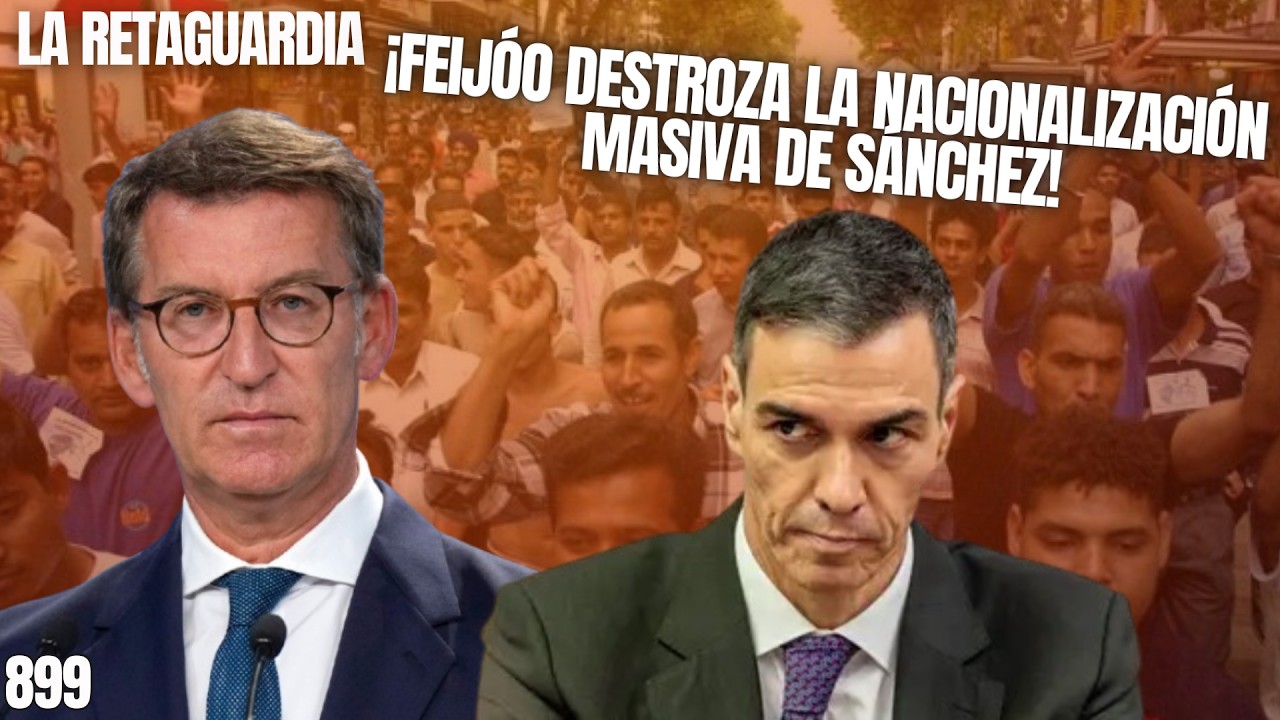 La Retaguardia #899 / ¡Feijóo destroza la nacionalización masiva de Sánchez!