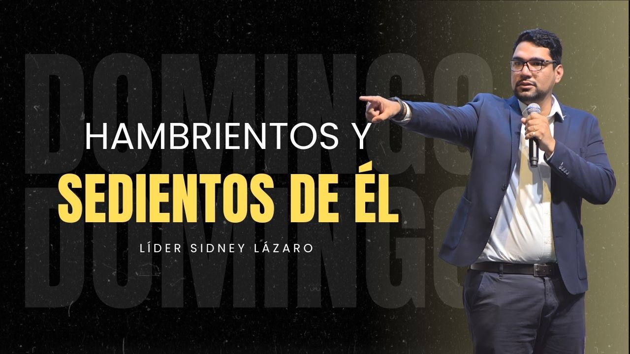 Hambrientos y sedientos de Él - Líder Sidney Lázaro (22/02/2026)