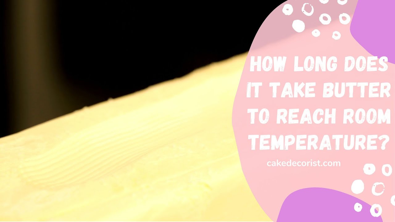 How Long Does It Take Butter To Reach Room Temperature?