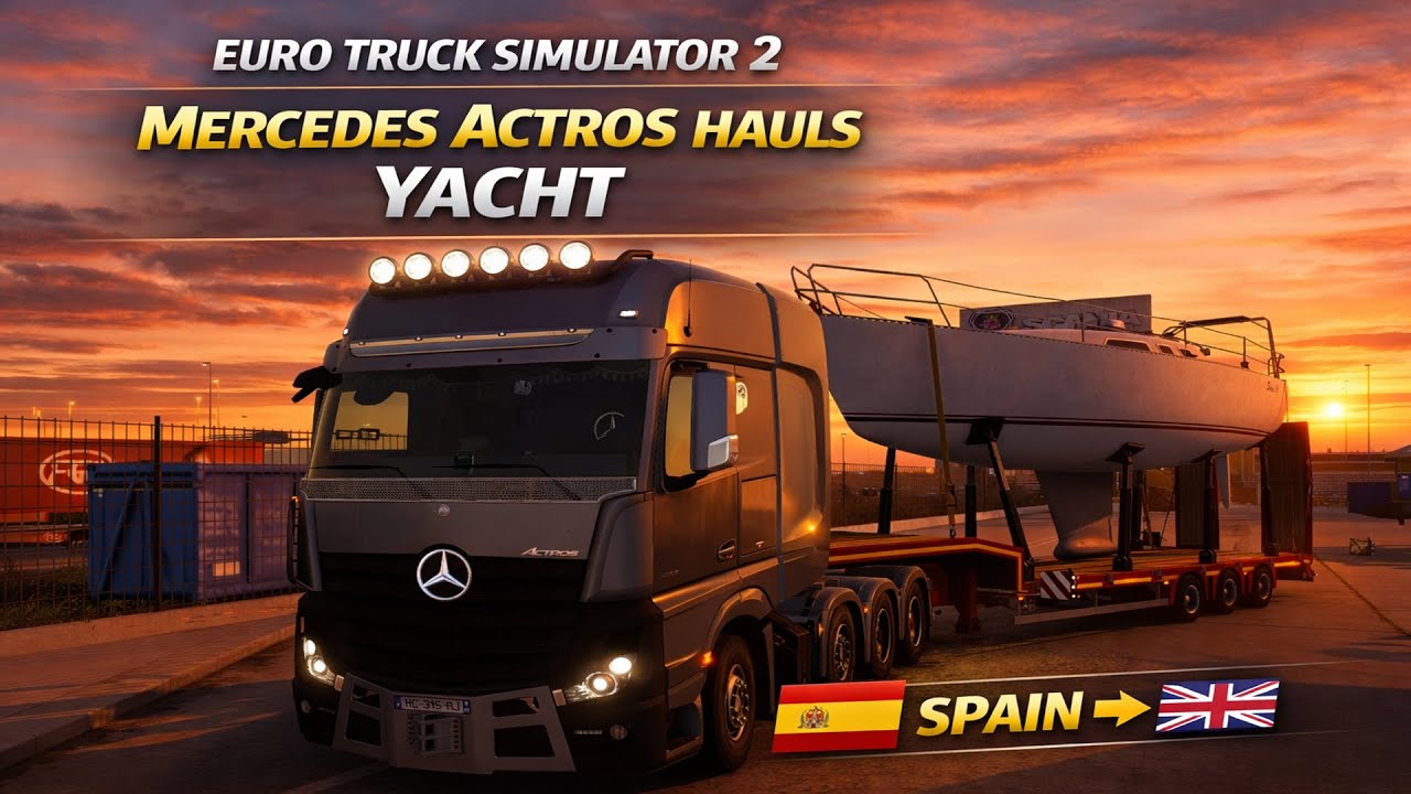 🚛 Euro Truck Simulator 2 Mercedes-Benz Actros Hauls Yacht | Spain ➝ UK | ETS2 Realistic Long Haul
