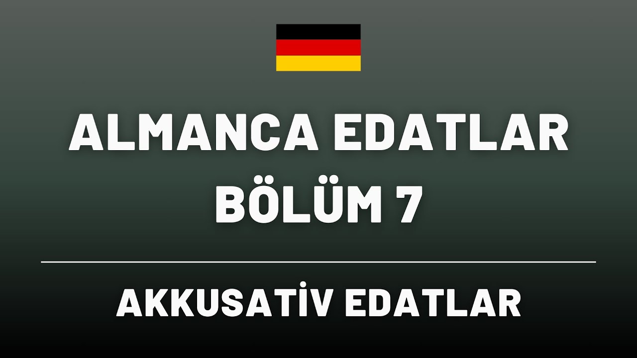 AKKUSATİV EDATLAR - ALMANCA EDATLAR BÖLÜM 7