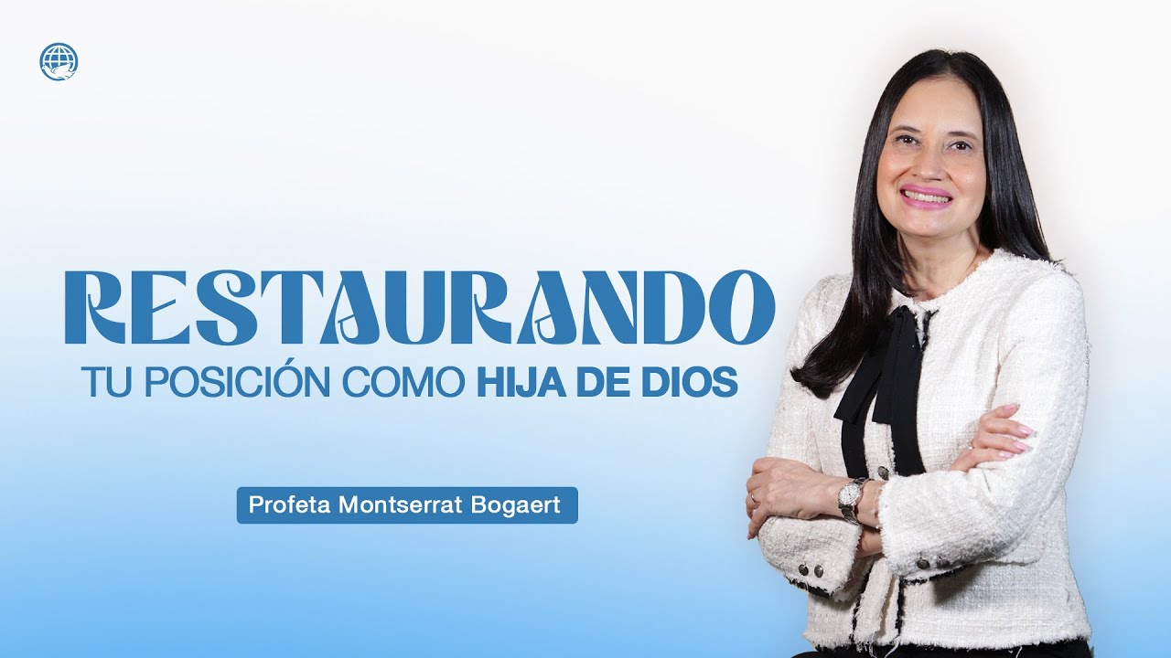 Oración: Restaurando tu posición como hija de Dios  - Profeta Montserrat Bogaert