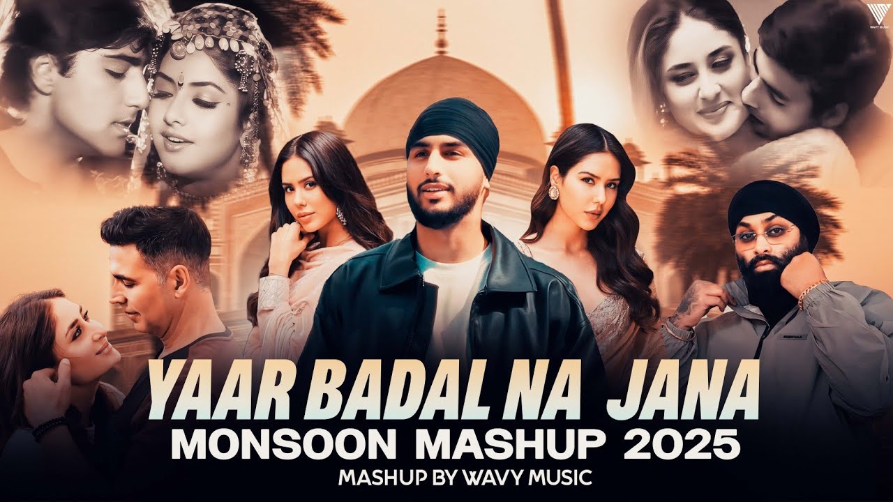 Yaar Badal Na Jana Monsoon Mashup | Noor Mahal | Aaja We mahiya | Punjabi Love Mashup | Wavy Music