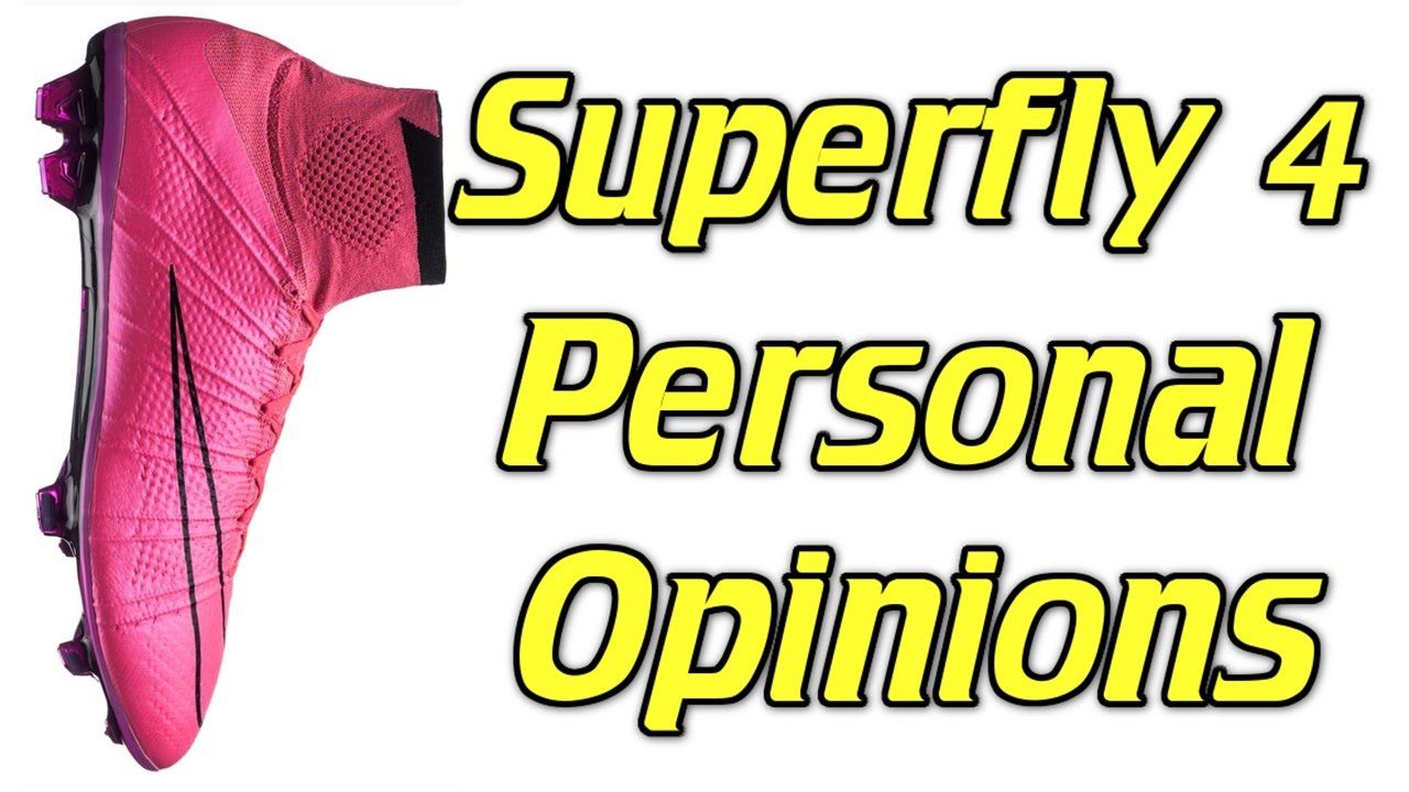Nike Mercurial Superfly 4 - Personal Opinions