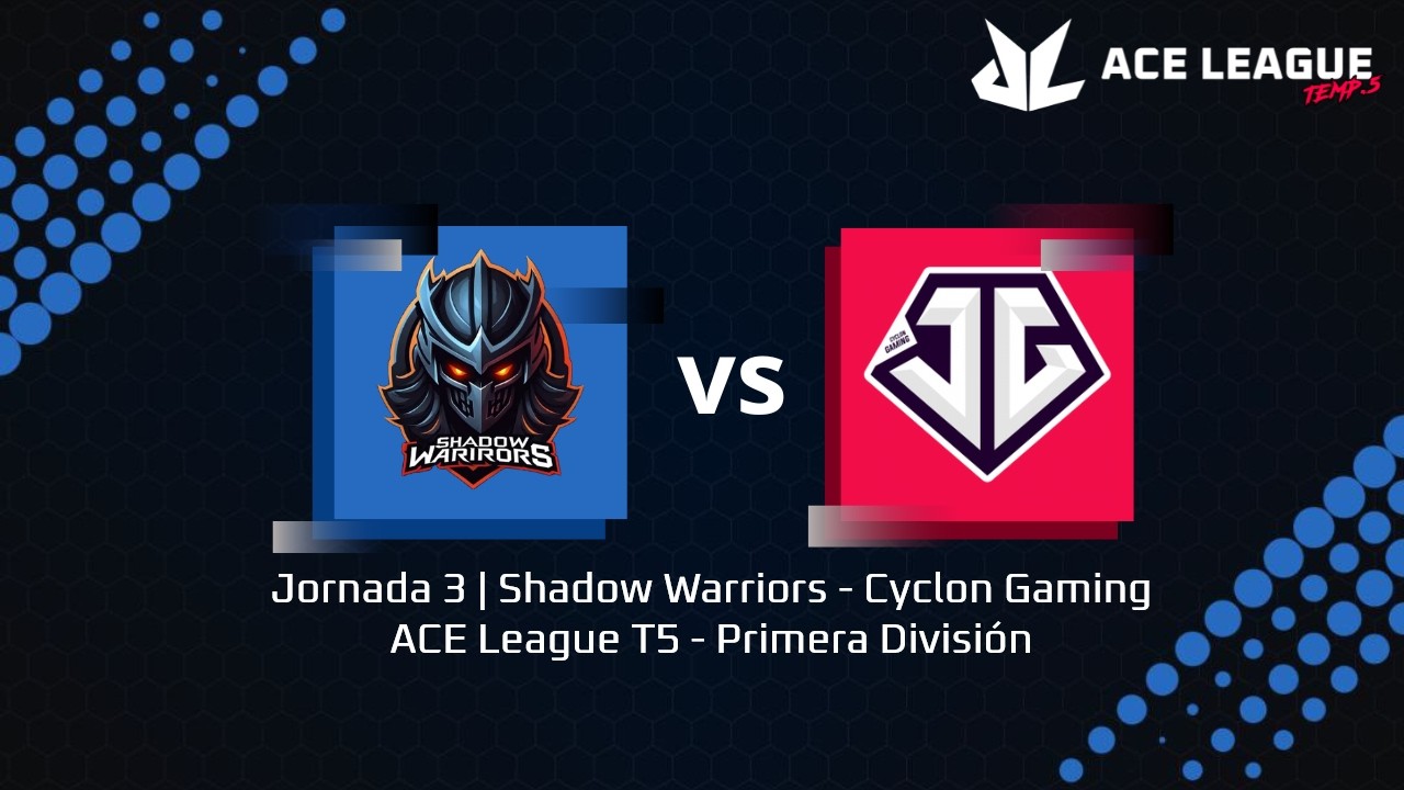 Jornada 3 | Shadow Warriors - Cyclon Gaming | ACE League T5 - Primera División