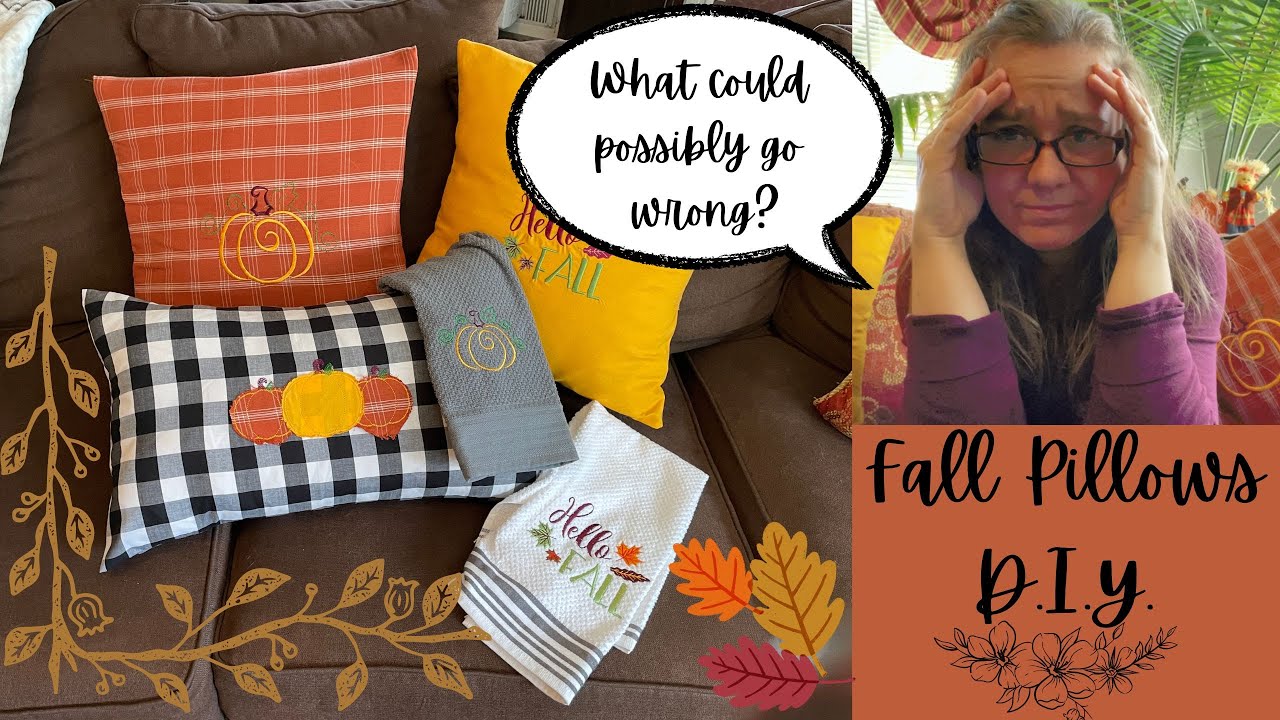 Fall Pillows D.I.Y and Kitchen Towels D.I.Y! / What could possibly go wrong?!