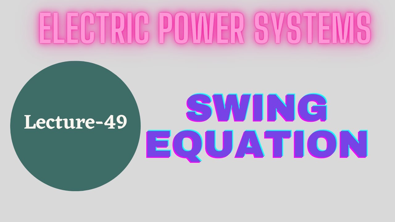 Power Systems | Lecture - 49 | Swing Equation