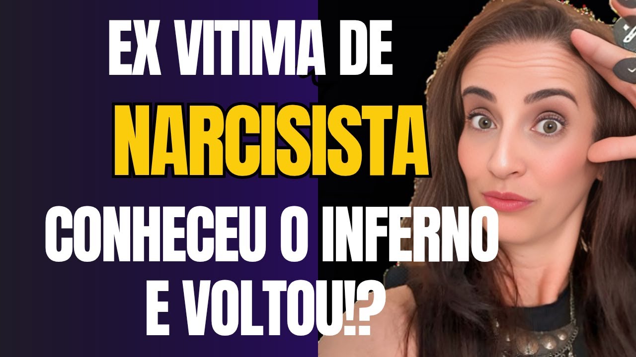 EX VITIMA DE NARCISISTA CONHECEU O INFERNO E VOLTOU!? CUIDADO
