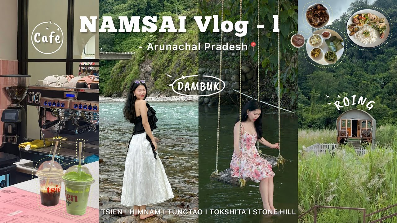 Namsai Vlog - 1📍Best resorts, local food & hidden gems in Dambuk & Roing |