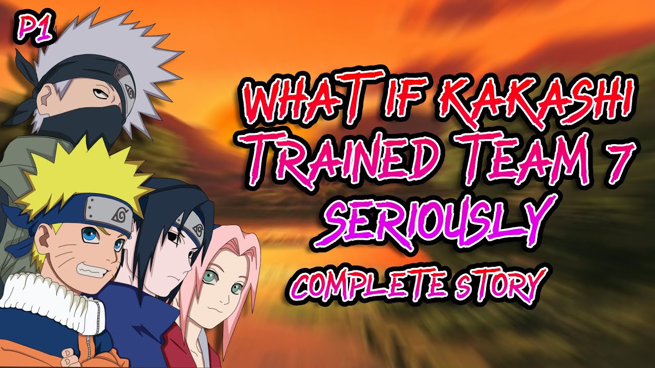 What If Kakashi Trains Team 7? | P1 | Complete Story