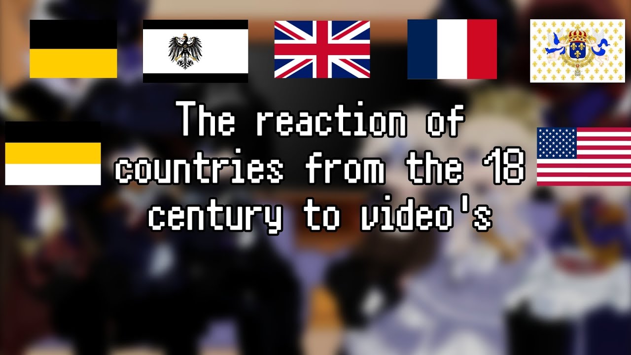 | Countryhumans from the 18 century react to video | Реакция стран из 18 века на видео |