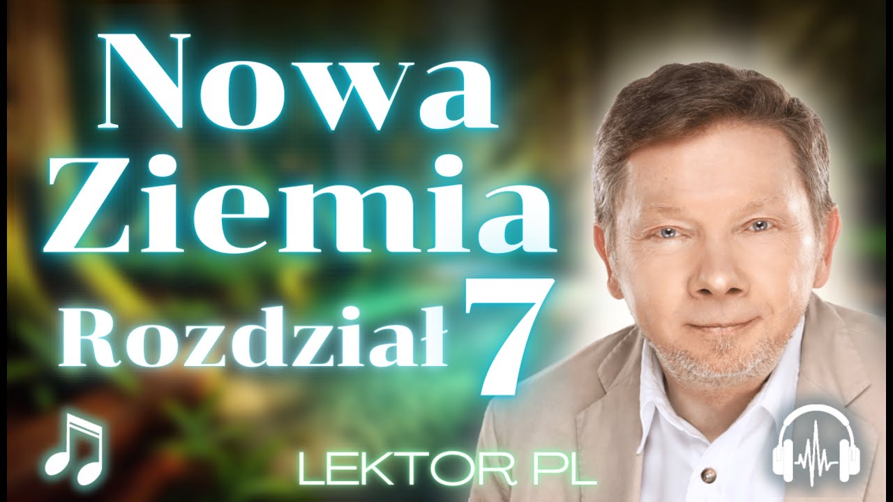 Eckhart Tolle - Nowa Ziemia - Rozdział Si&oacute;dmy - 7  - Odkryj, Kim na Prawdę Jesteś