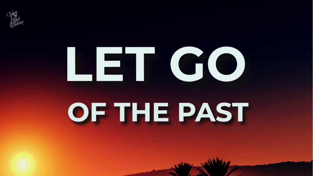 Let Go Of The Past