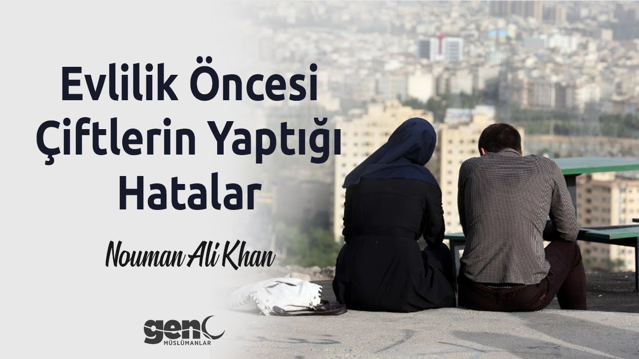 Evlilik Öncesi Çiftlerin Yaptığı Hatalar - Nouman Ali Khan [Türkçe Altyazılı]