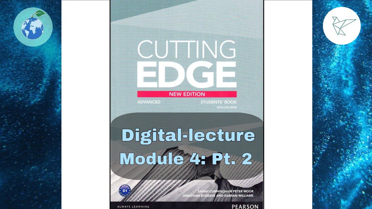 Cutting edge advanced new edition: Digital -lecture (Module 4 - Pt 2)